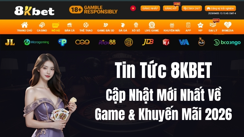 Tin Tức 8KBET – Cập Nhật Mới Nhất Về Game & Khuyến Mãi 2026